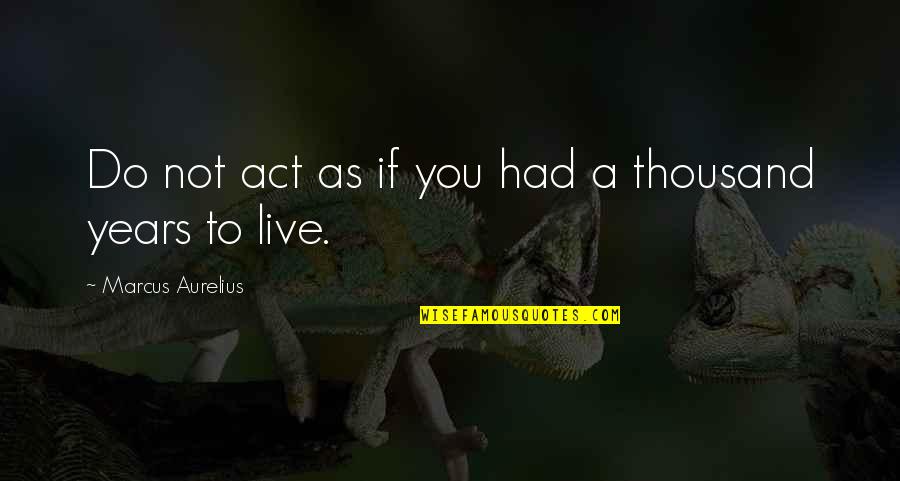 Future Father Quotes By Marcus Aurelius: Do not act as if you had a