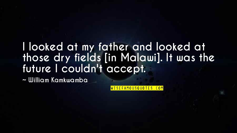 Future Father Quotes By William Kamkwamba: I looked at my father and looked at