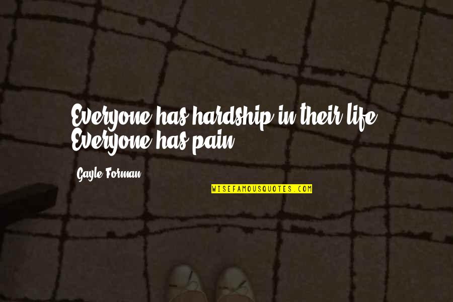 Future Focused Quotes By Gayle Forman: Everyone has hardship in their life. Everyone has