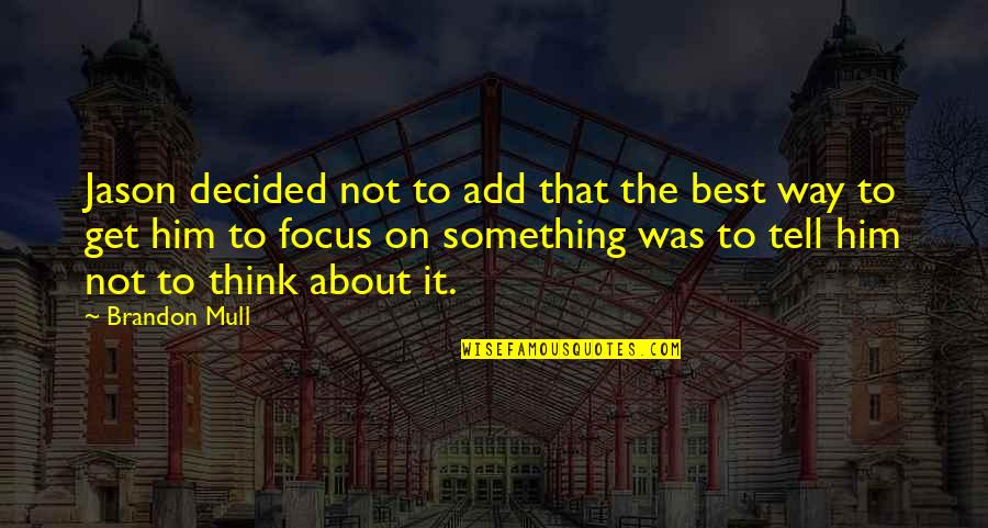 Future Folk Quotes By Brandon Mull: Jason decided not to add that the best