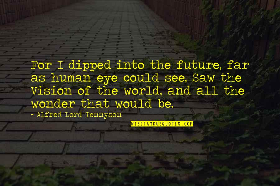 Future For Graduation Quotes By Alfred Lord Tennyson: For I dipped into the future, far as Future For Graduation Quotes By Alfred Lord Tennyson: For I dipped into the future, far as