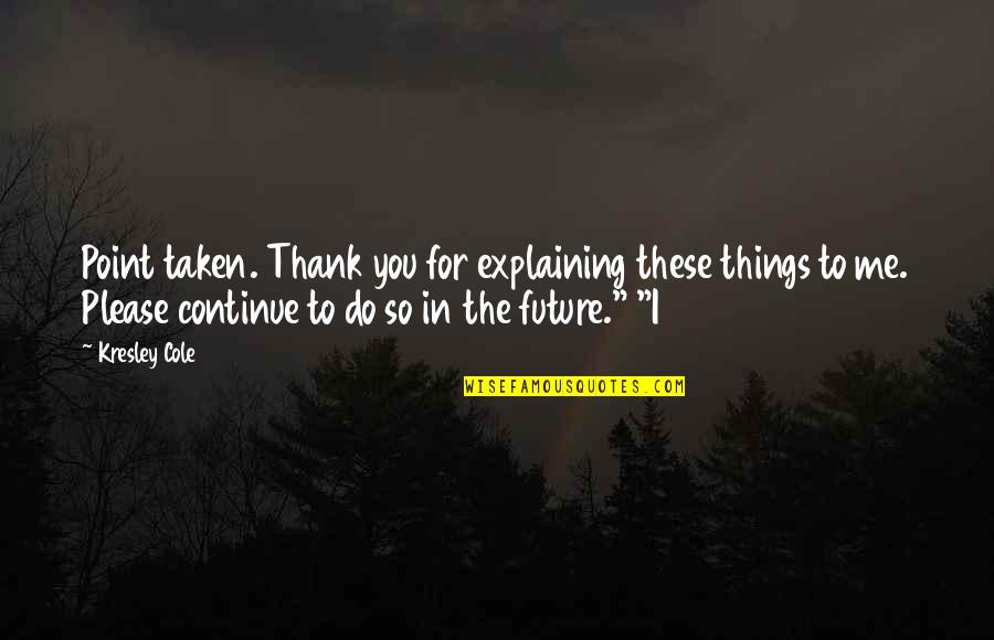 Future For You Quotes By Kresley Cole: Point taken. Thank you for explaining these things