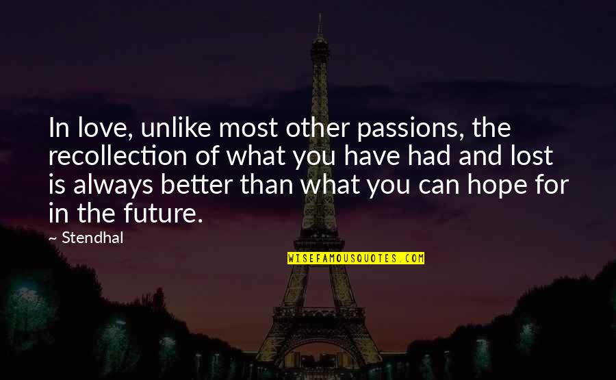 Future For You Quotes By Stendhal: In love, unlike most other passions, the recollection