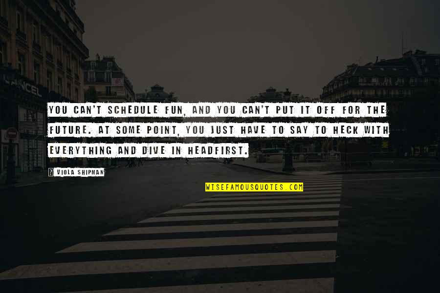 Future For You Quotes By Viola Shipman: You can't schedule fun, and you can't put