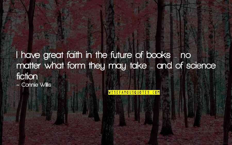 Future From Books Quotes By Connie Willis: I have great faith in the future of