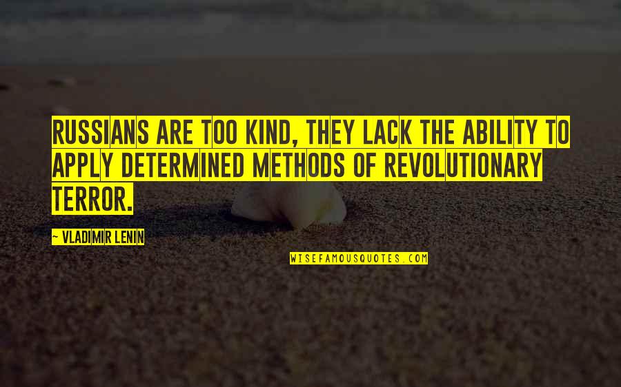 Future Garden Quotes By Vladimir Lenin: Russians are too kind, they lack the ability Future Garden Quotes By Vladimir Lenin: Russians are too kind, they lack the ability