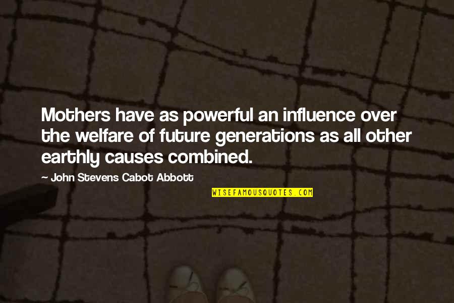 Future Generations Quotes By John Stevens Cabot Abbott: Mothers have as powerful an influence over the