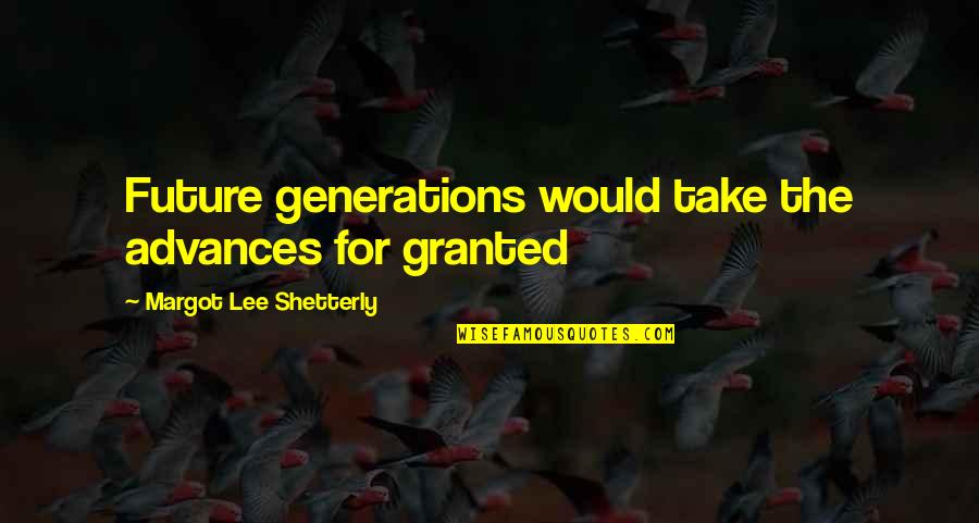 Future Generations Quotes By Margot Lee Shetterly: Future generations would take the advances for granted