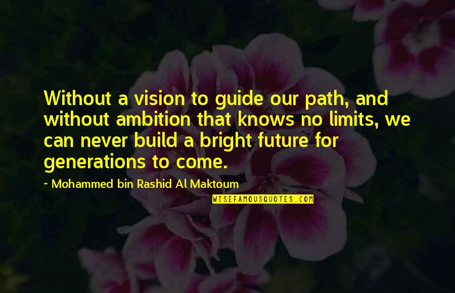 Future Generations Quotes By Mohammed Bin Rashid Al Maktoum: Without a vision to guide our path, and