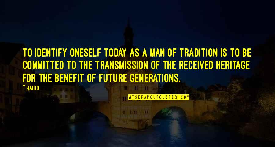 Future Generations Quotes By Raido: To identify oneself today as a man of