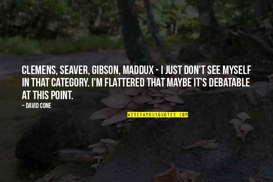 Future Gf Quotes By David Cone: Clemens, Seaver, Gibson, Maddux - I just don't