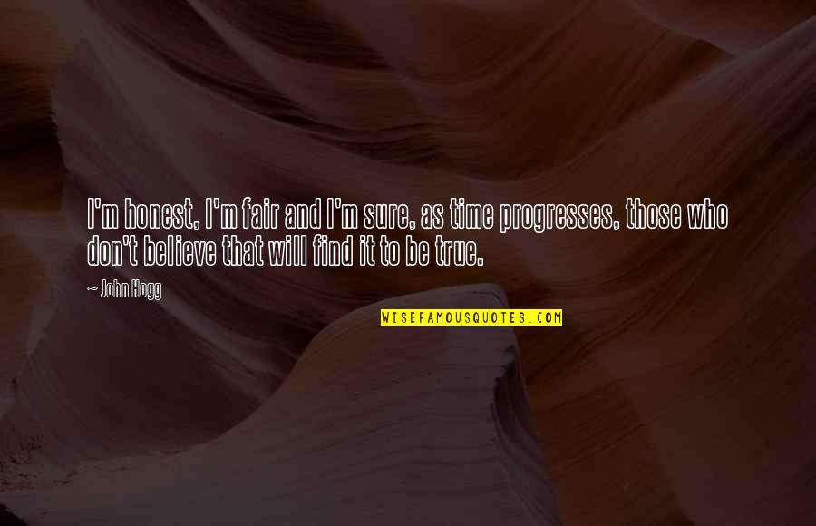 Future Gf Quotes By John Hogg: I'm honest, I'm fair and I'm sure, as