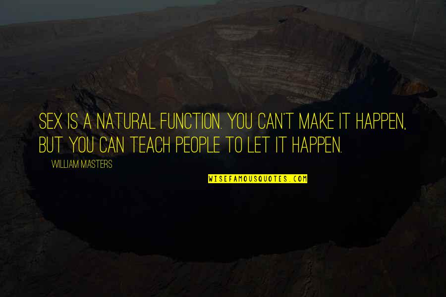 Future Gf Quotes By William Masters: Sex is a natural function. You can't make