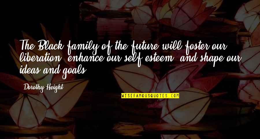 Future Goals Quotes By Dorothy Height: The Black family of the future will foster