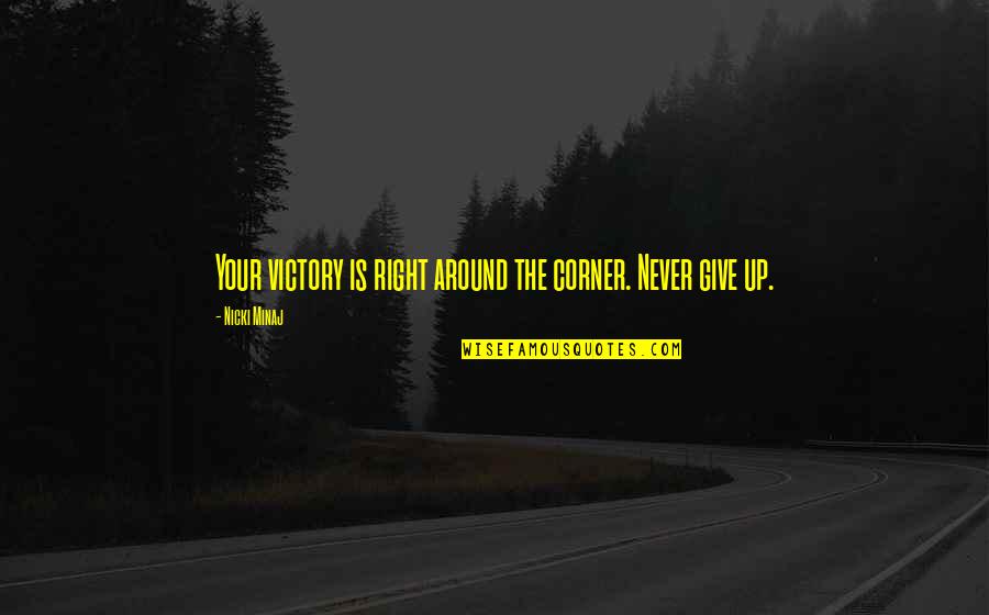 Future Graduation Quotes By Nicki Minaj: Your victory is right around the corner. Never Future Graduation Quotes By Nicki Minaj: Your victory is right around the corner. Never