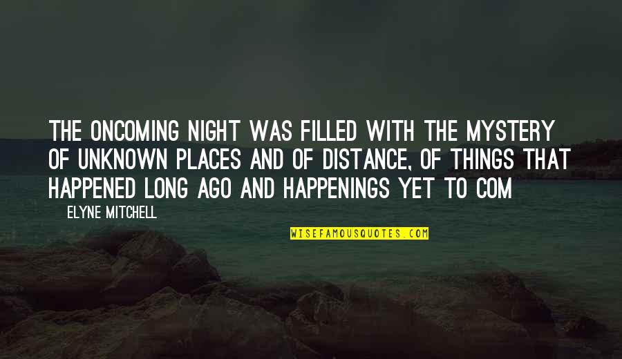 Future Happenings Quotes By Elyne Mitchell: The oncoming night was filled with the mystery