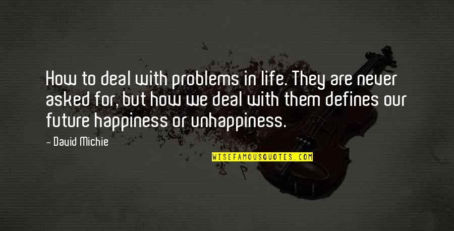 Future Happiness Quotes By David Michie: How to deal with problems in life. They