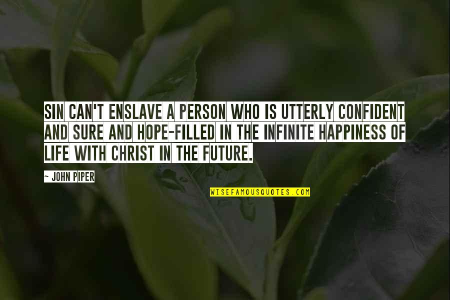 Future Happiness Quotes By John Piper: Sin can't enslave a person who is utterly