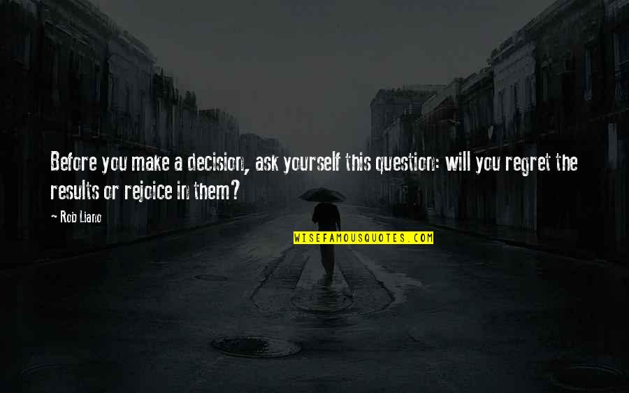 Future Happiness Quotes By Rob Liano: Before you make a decision, ask yourself this