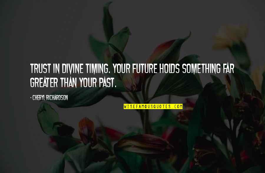 Future Holds Quotes By Cheryl Richardson: Trust in Divine timing. Your future holds something