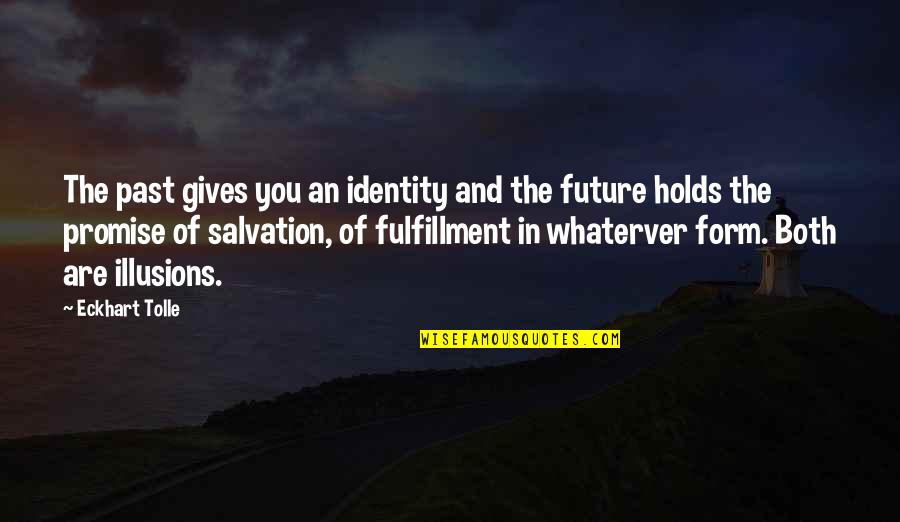 Future Holds Quotes By Eckhart Tolle: The past gives you an identity and the
