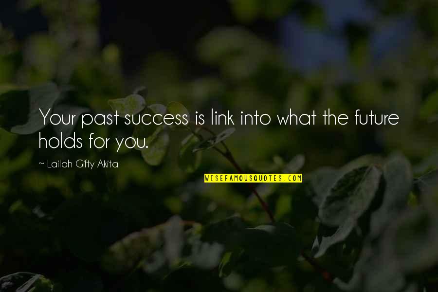 Future Holds Quotes By Lailah Gifty Akita: Your past success is link into what the