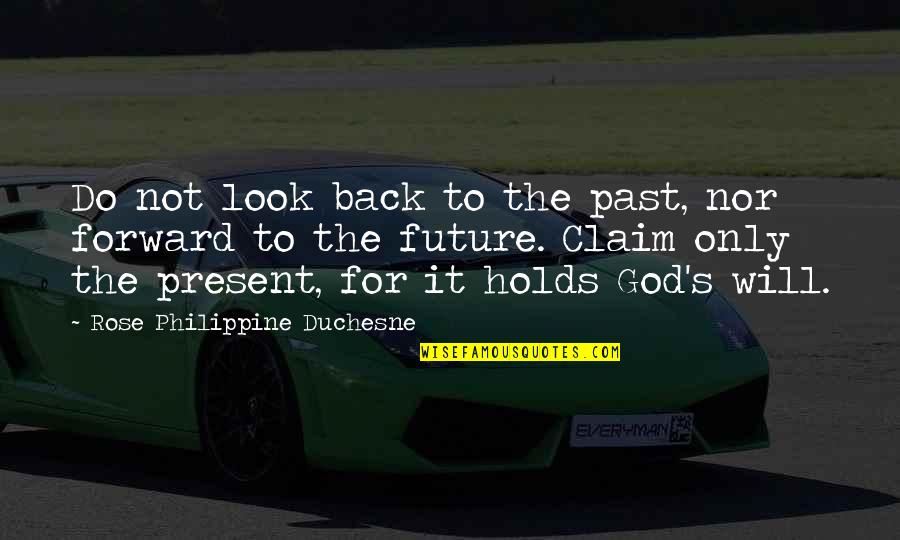 Future Holds Quotes By Rose Philippine Duchesne: Do not look back to the past, nor