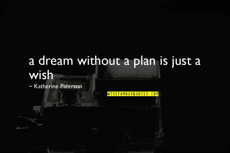 Future Husband And Wife Quotes By Katherine Paterson: a dream without a plan is just a