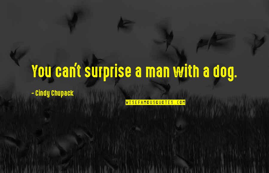 Future Husband Picture Quotes By Cindy Chupack: You can't surprise a man with a dog.