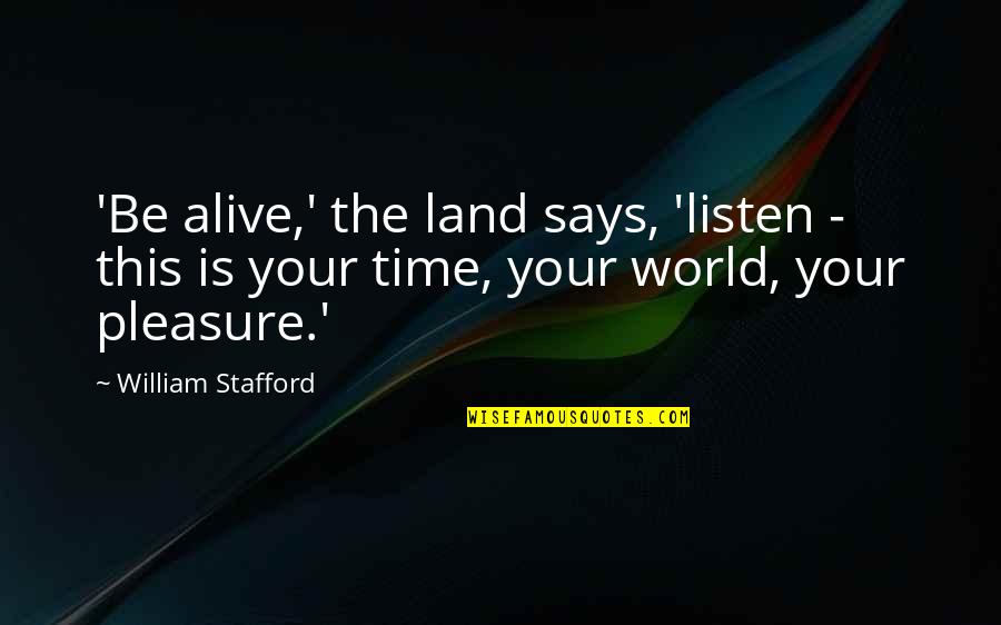 Future Husband Picture Quotes By William Stafford: 'Be alive,' the land says, 'listen - this