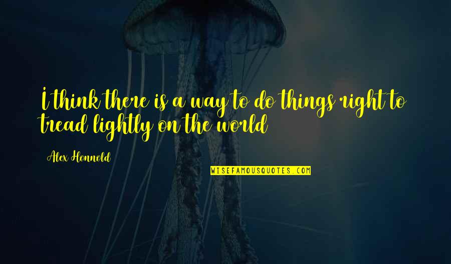 Future In Brave New World Quotes By Alex Honnold: I think there is a way to do