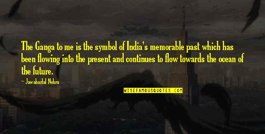 Future India Quotes By Jawaharlal Nehru: The Ganga to me is the symbol of