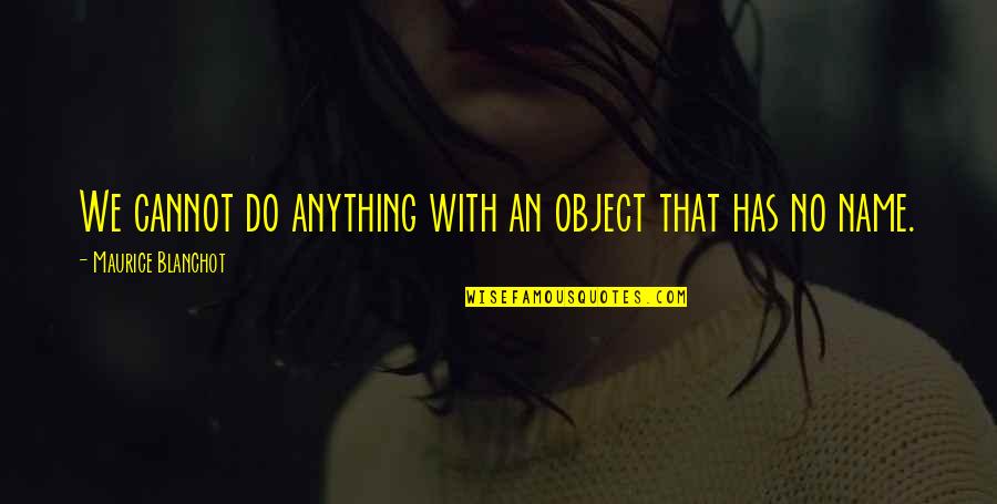 Future India Quotes By Maurice Blanchot: We cannot do anything with an object that