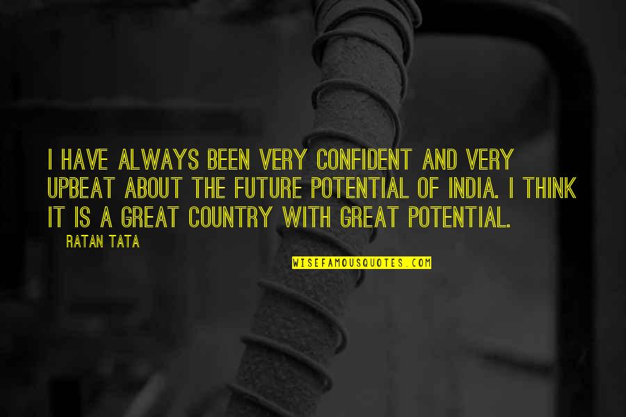 Future India Quotes By Ratan Tata: I have always been very confident and very