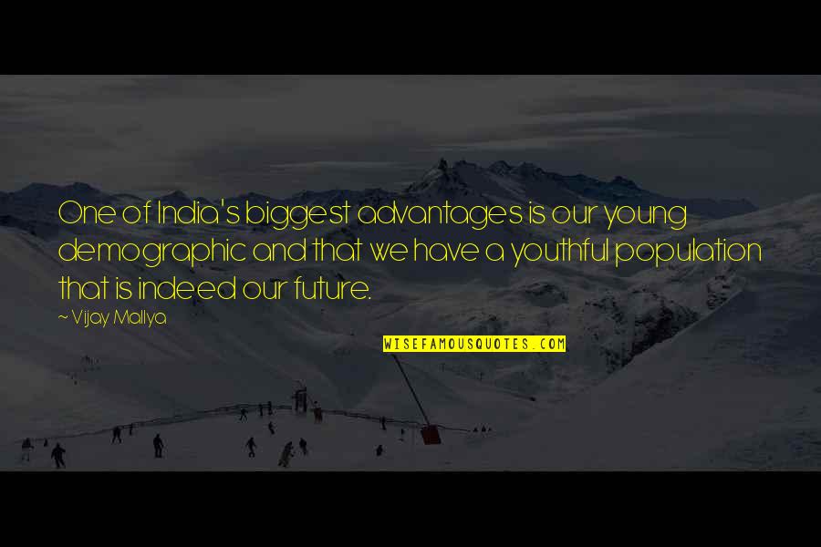 Future India Quotes By Vijay Mallya: One of India's biggest advantages is our young