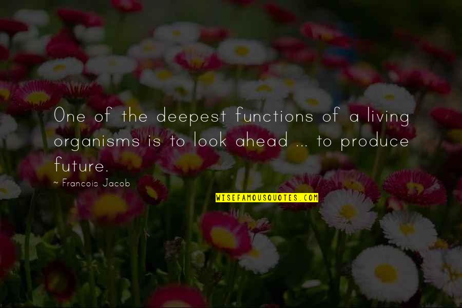 Future Is Ahead Quotes By Francois Jacob: One of the deepest functions of a living