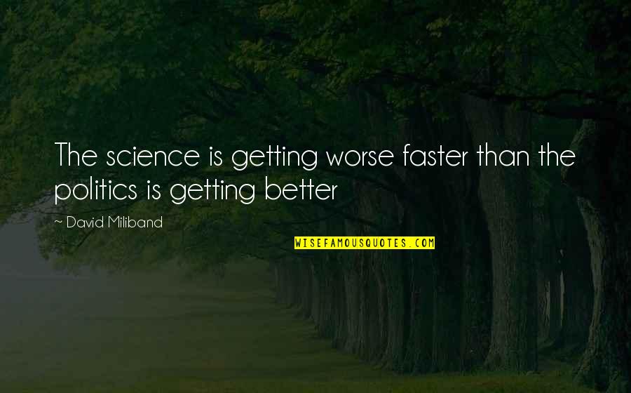 Future Is Better Quotes By David Miliband: The science is getting worse faster than the