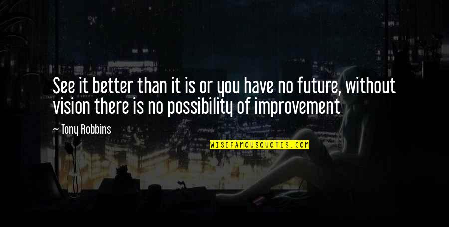 Future Is Better Quotes By Tony Robbins: See it better than it is or you