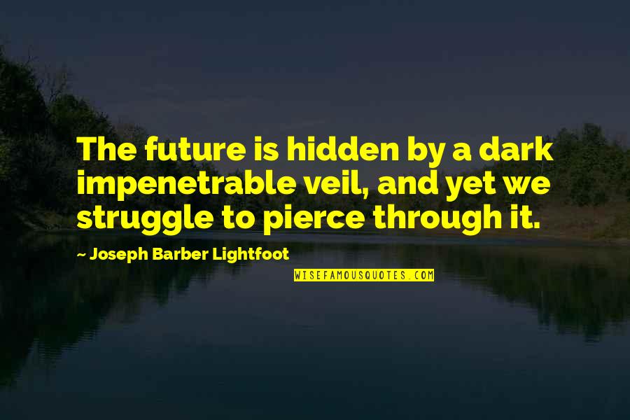 Future Is Dark Quotes By Joseph Barber Lightfoot: The future is hidden by a dark impenetrable Future Is Dark Quotes By Joseph Barber Lightfoot: The future is hidden by a dark impenetrable