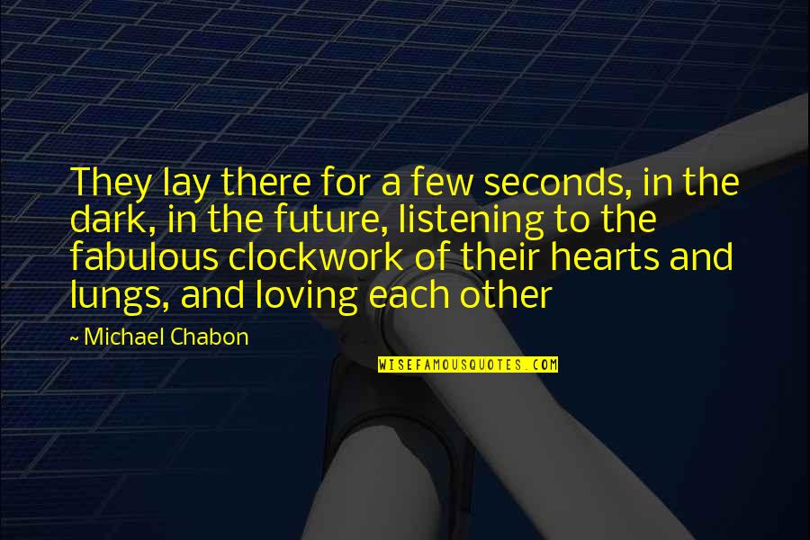 Future Is Dark Quotes By Michael Chabon: They lay there for a few seconds, in