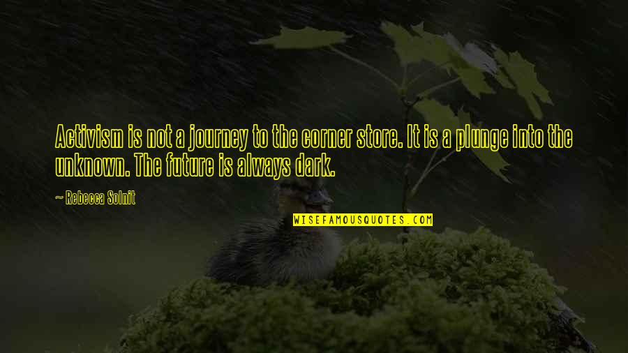 Future Is Dark Quotes By Rebecca Solnit: Activism is not a journey to the corner Future Is Dark Quotes By Rebecca Solnit: Activism is not a journey to the corner