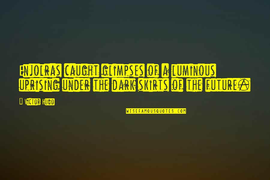 Future Is Dark Quotes By Victor Hugo: Enjolras caught glimpses of a luminous uprising under