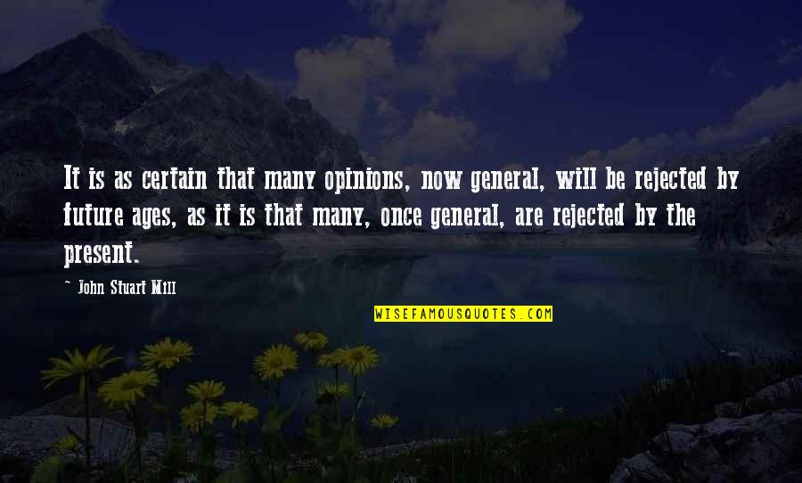 Future Is Not Certain Quotes By John Stuart Mill: It is as certain that many opinions, now