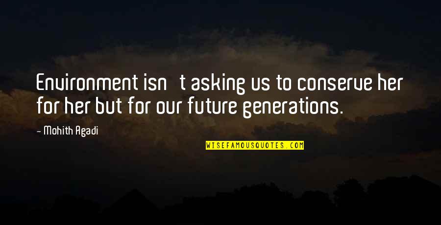Future Is Now Quote Quotes By Mohith Agadi: Environment isn't asking us to conserve her for