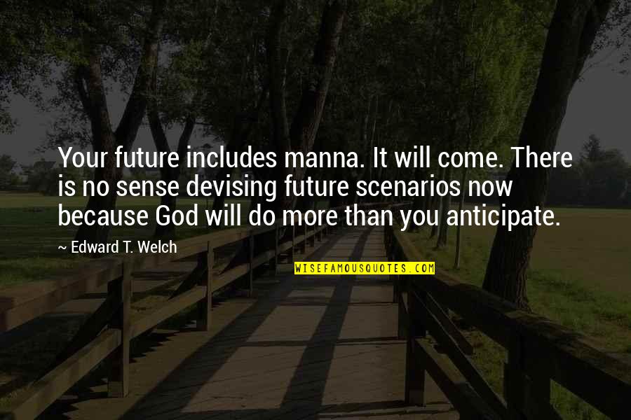 Future Is Now Quotes By Edward T. Welch: Your future includes manna. It will come. There