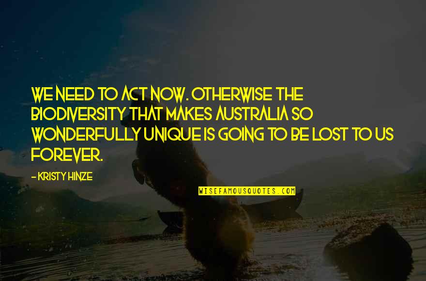Future Is Now Quotes By Kristy Hinze: We need to act now. Otherwise the biodiversity Future Is Now Quotes By Kristy Hinze: We need to act now. Otherwise the biodiversity