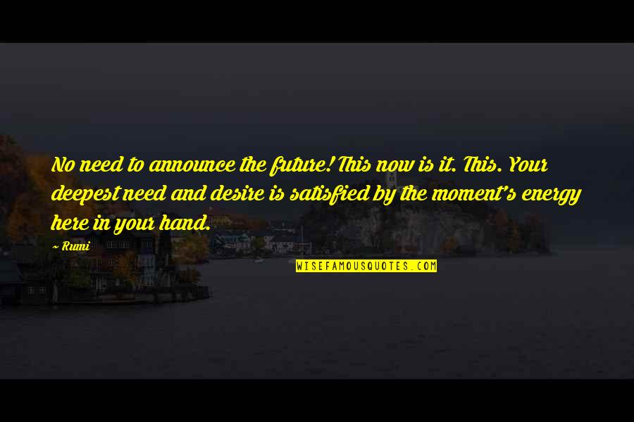 Future Is Now Quotes By Rumi: No need to announce the future! This now Future Is Now Quotes By Rumi: No need to announce the future! This now