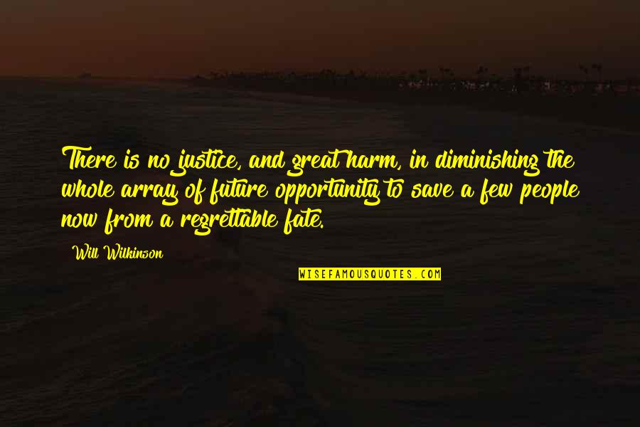 Future Is Now Quotes By Will Wilkinson: There is no justice, and great harm, in Future Is Now Quotes By Will Wilkinson: There is no justice, and great harm, in
