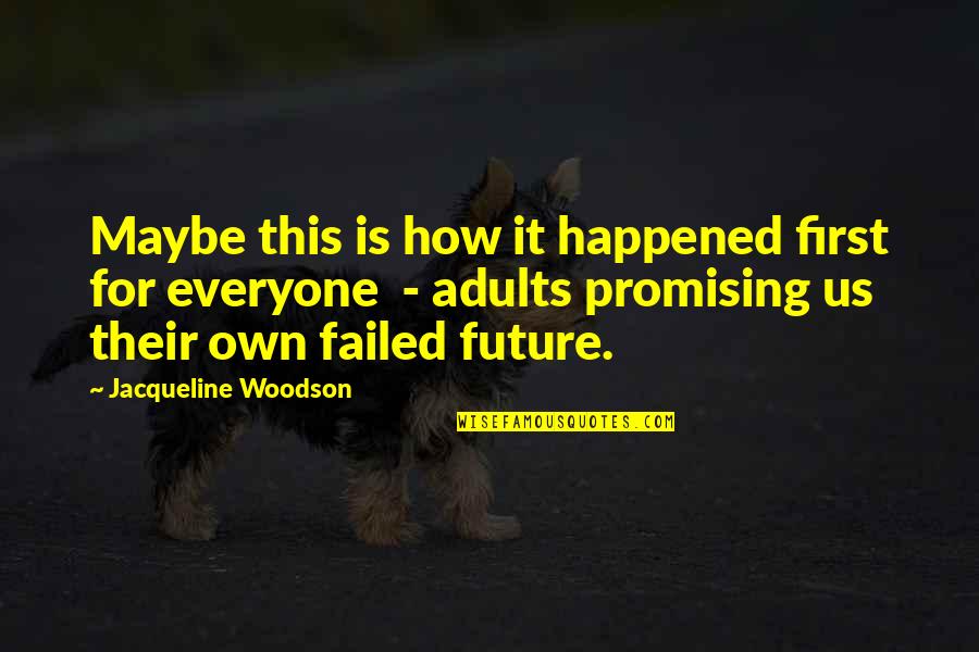 Future Is Promising Quotes By Jacqueline Woodson: Maybe this is how it happened first for