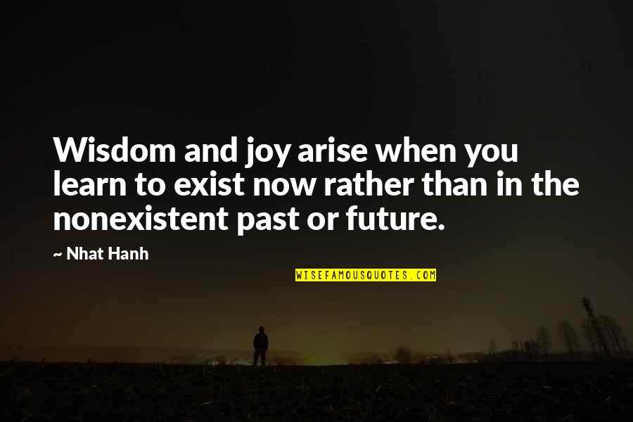 Future Joy Quotes By Nhat Hanh: Wisdom and joy arise when you learn to
